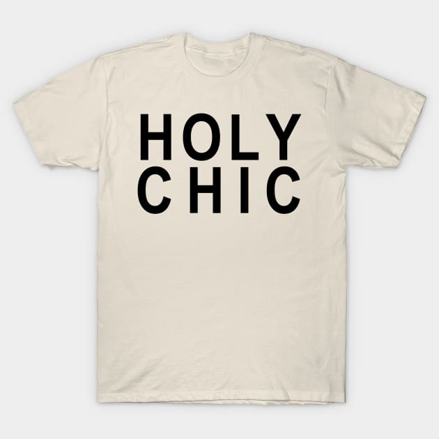 Holy Chic T-Shirt by hothippo